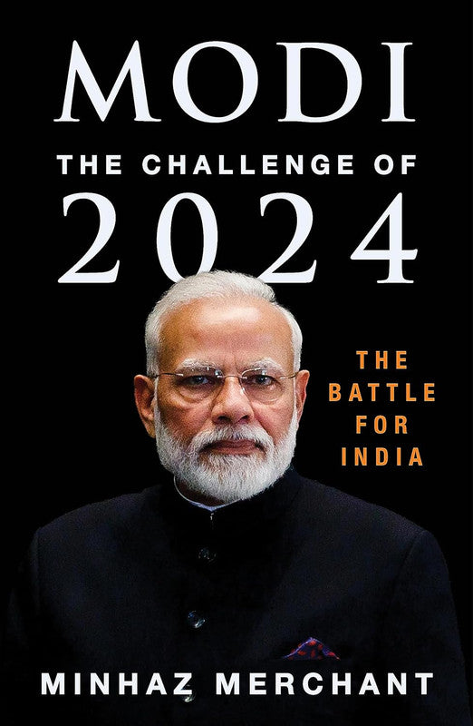 MODI: THE CHALLENGE FOR 2024 - THE BATTLE FOR INDIA