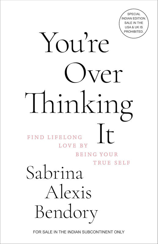 YOU’RE OVER THINKING IT: FIND LIFELONG LOVE BY BEING YOUR TRUE SELF