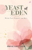 YEAST OF EDEN: POEMS THAT FERMENT THE SOUL thumbnail 1