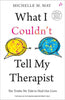 What I Couldn't Tell My Therapist: The Truths We Told to Heal Our Lives thumbnail 1
