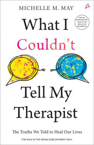 What I Couldn't Tell My Therapist: The Truths We Told to Heal Our Lives