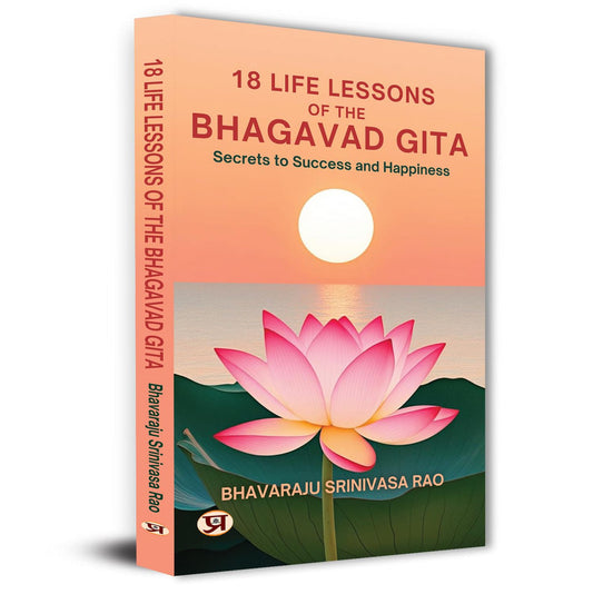 18 Life Lessons of The Bhagavad Gita: Secrets To Success And Happiness