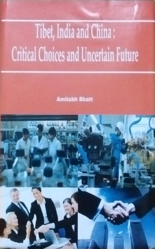 Tibet, India and China   :  Critical Choices and Uncertain Future
