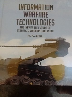 Information Warfare Technologies :  The inevitable Future of Strategic Warfare and India