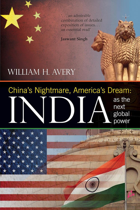 CHINA'S NIGHTMARE, AMERICA'S DREAM: INDIA AS THE NEXT GLOBAL POWER