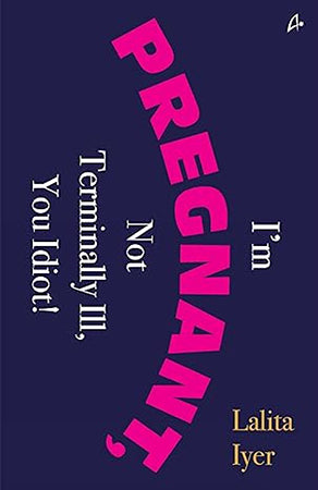 I AM PREGNANT, NOT TERMINALLY ILL YOU IDIOT!