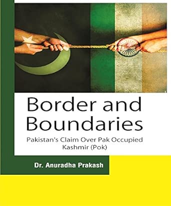 Border and  Boundaries : Pakistan's Claim Over Pak Occupied Kashmir (Pok)