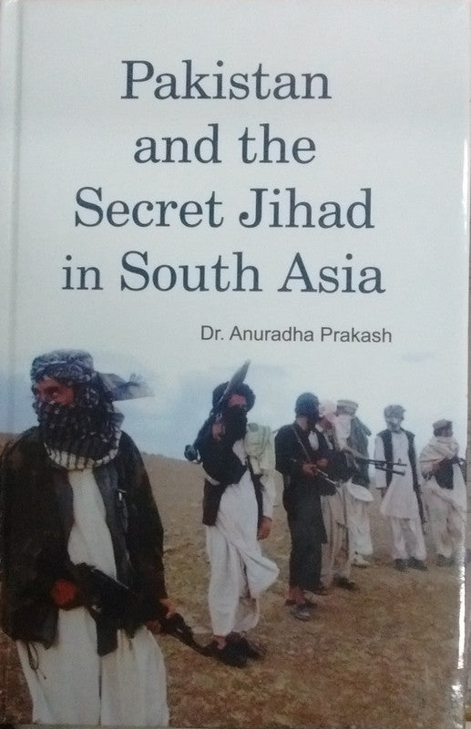 Pakistan and the Secret Jihad in South Asia