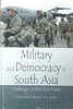 Military and Democracy inSouth Asia : Challenges Politics and Power thumbnail 1