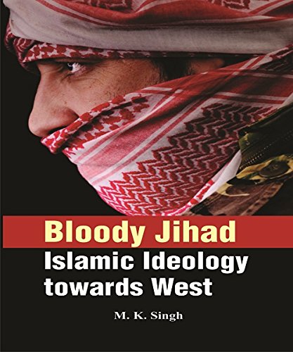 Bloody Jihad : Islamic Ideology to Towards West