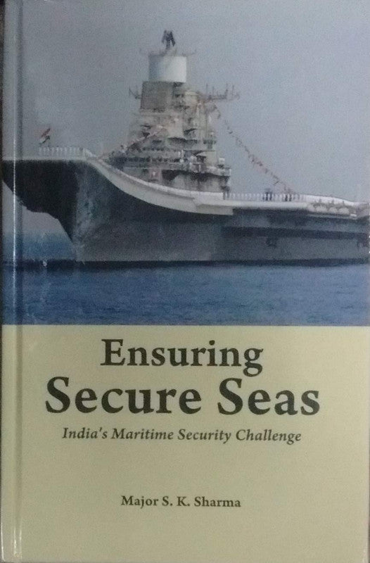 Ensuring Secure Seas : India's Maritime Security Challenge