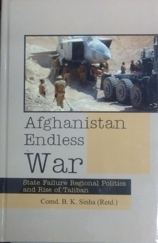 Afghanistan Endless war : State Failure Regional Politics and Rise of Taliban