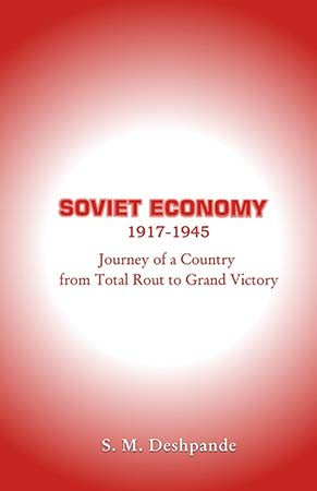 Soviet Economy 1917-45: Journey of a Country From Total Rout to Grand Victory