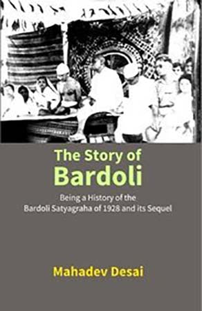 The Story of Bardoli: Being a History of the Bardoli Satyagraha of 1928 and its Sequel
