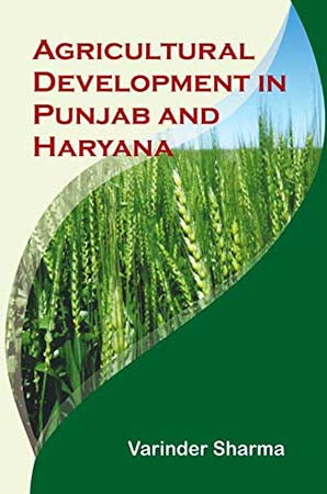 Agricultural Development in Punjab and Haryana: Achivements and Challenges