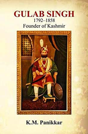 Gulab Singh 1792-1858: Founder of Kashmir