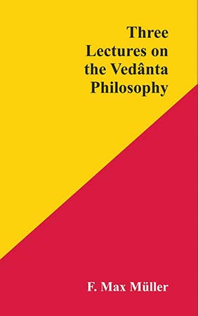 Three Lectures on the Vedanta Philosophy