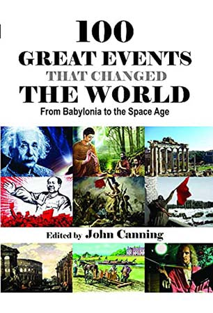 100 Great Events That Changed the World: From Babylonia to the Space Age