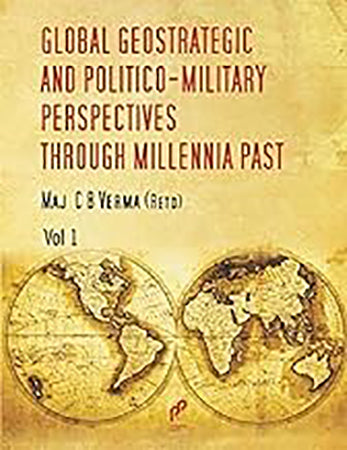 Global Geo-Strategic and Politico- Military Perspectives through Millennia Past (Set of 2 Vols)