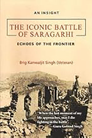 An Insight The Iconic Battle of Saragarhi : Echoes of the Frontier
