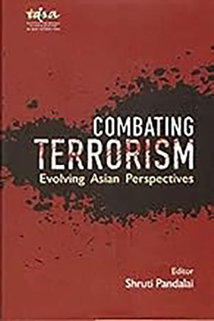 Combating Terrorism : Evolving Asian Perspectives