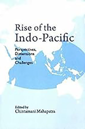 Rise of the Indo-Pacific: Perspectives, Dimensions and Challenges