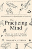 The Practicing Mind: Developing Focus and Discipline in Your Life: Master Any Skill or Challenge by Learning to Love the Process thumbnail 1