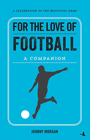 FOR THE LOVE OF FOOTBALL