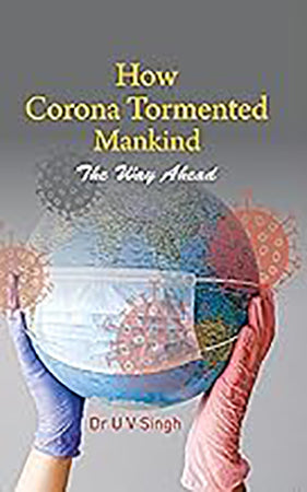 How Corona Tormented Mankind: The Way Ahead