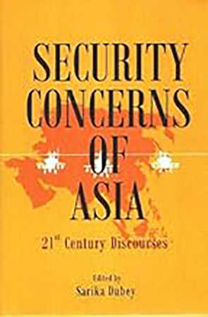 Security Concerns of Asia : 21st Century Discourses