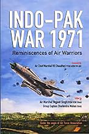 Indo-Pak War 1971 : Reminiscences of Air Warriors