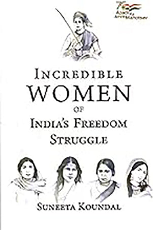 Incredible Women of India's Freedom Struggle