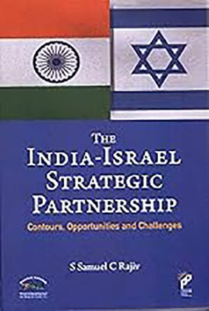 The India-Israel Strategic Partnership : Contours, Opportunities and Challenges
