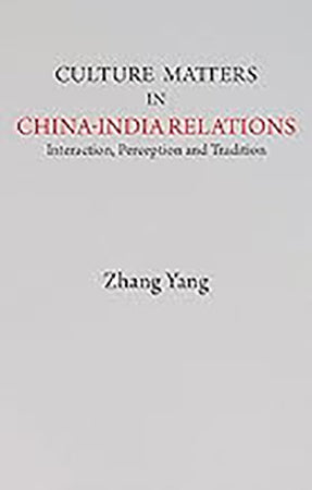 Culture Matters in China-India Relations: Interaction, Perception and Tradition