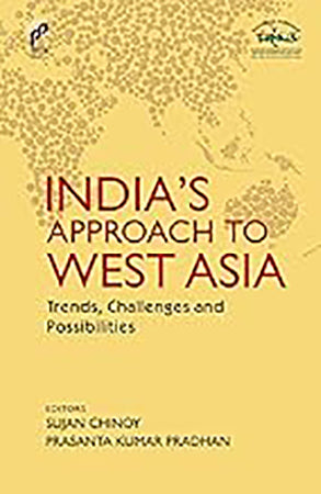 India's Approach to West Asia: Trends, Challenges and Possibilities