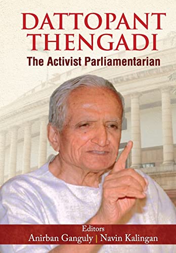 Dattopant Thengadi The Activist Parliamentarian (The Life and Time Biography of One of India's Greatest Public Servants Dattopant Bapurao Thengadi)