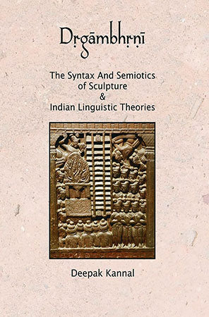 Dṛgāmbhṛnī The Syntax and Semiotics of Sculpture
& Indian Linguistic Theories