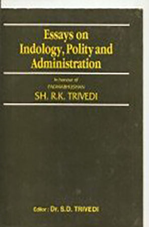 Essays on Indology, Polity and Administration (In honour of Padmabhushan Sh. R.K. Trivedi)/  per set (set in2 vols. )