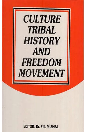 Culture, Tribal History and Freedom Movement (Dr. N. K. Sahu Felicitation volume)