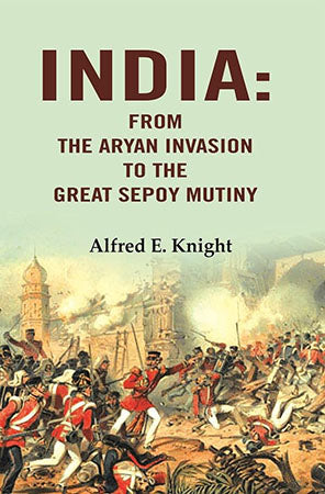 India: From the Aryan Invasion to  the Great Sepoy Mutiny