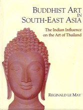 BUDDHIST ART IN SOUTH-EAST ASIA : The Indian influence on the Art of Thailand