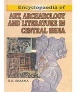 Encyclopaedia of ART, ARCHAEOLOGY AND LITERATURE IN CENTRAL INDIA (Set of 2 Vols.)