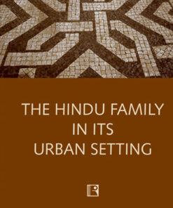 THE HINDU FAMILY IN ITS URBAN SETTING