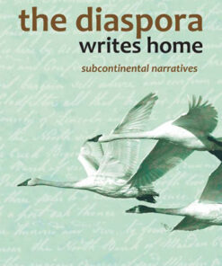 THE DIASPORA WRITES HOME: Subcontinental Narratives