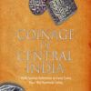 COINAGE OF CENTRAL INDIA: With Special Reference to Early Coins from the Narmada Valley
