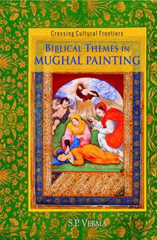 BIBLICAL THEMES IN MUGHAL PAINTING: Crossing Cultural Frontiers