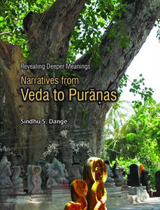 Revealing Deeper Meanings: Narratives from Veda to Puranas