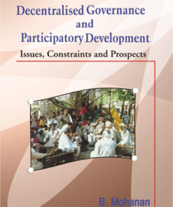 Decentralised Governance and Participatory Development: Issues, Constraints and Prospects