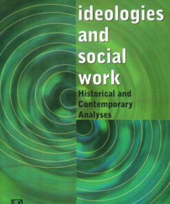 IDEOLOGIES AND SOCIAL WORK: Historical and Contemporary Analyses