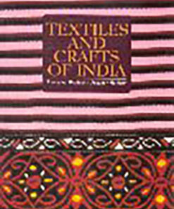 Textiles And Crafts Of India: Arunachal Pradesh, Assam, Manipur